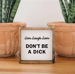 Don't be a Dick Wood Sign